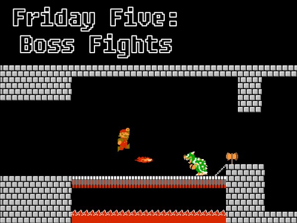 Friday Five - Boss Fights