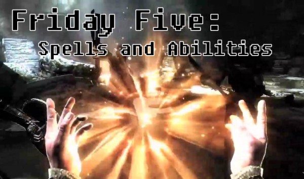 Friday Five - Spells and Abilities