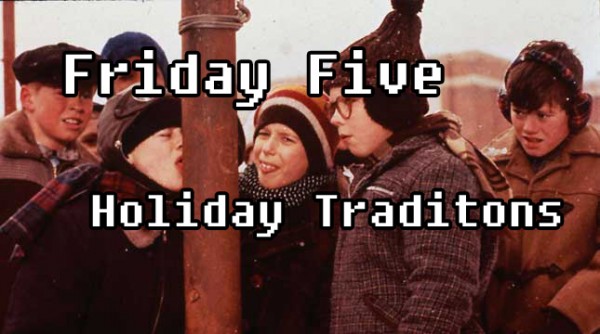 Friday Five December 14, 2012 Holiday Traditions